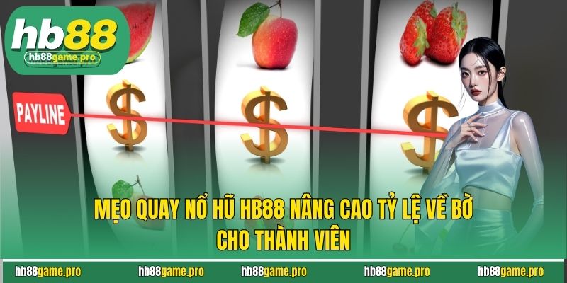 Mẹo Quay Nổ Hũ HB88 Nâng Cao Tỷ Lệ Về Bờ Cho Thành Viên 1 Mẹo Quay Nổ Hũ HB88 Nâng Cao Tỷ Lệ Về Bờ Cho Thành Viên